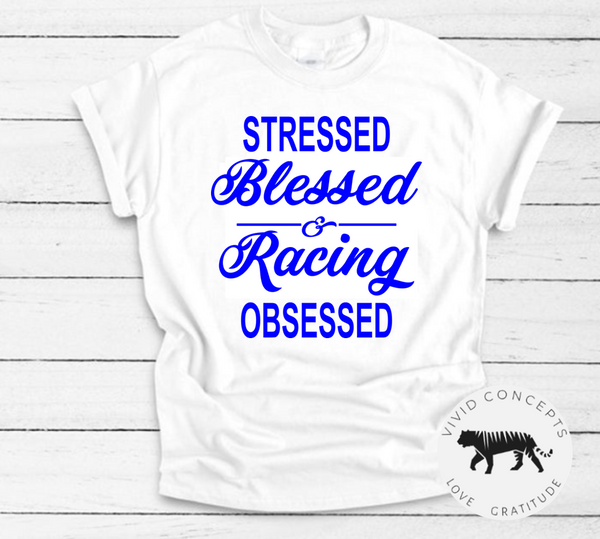 Stressed, Blessed and Racing Obsessed Tshirt